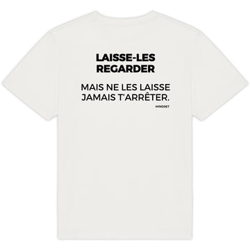 LAISSE-LES REGARDER, MAIS NE LES LAISSE JAMAIS T’ARRÊTER.