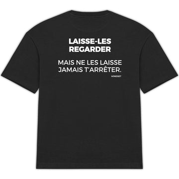 LAISSE-LES REGARDER, MAIS NE LES LAISSE JAMAIS T’ARRÊTER.