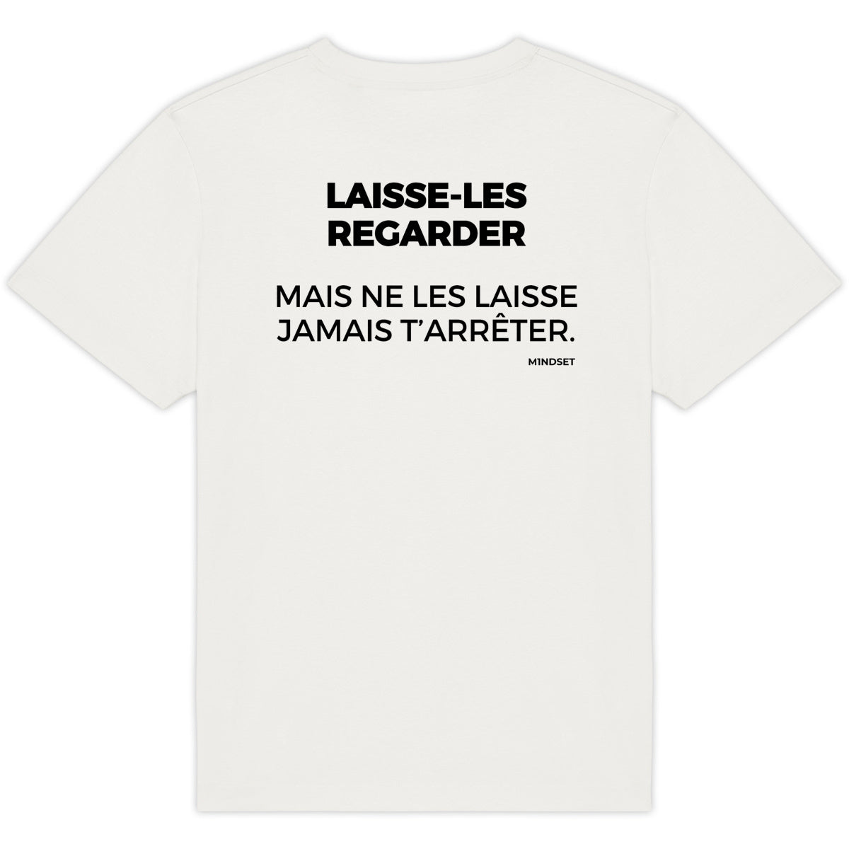 LAISSE-LES REGARDER, MAIS NE LES LAISSE JAMAIS T’ARRÊTER.