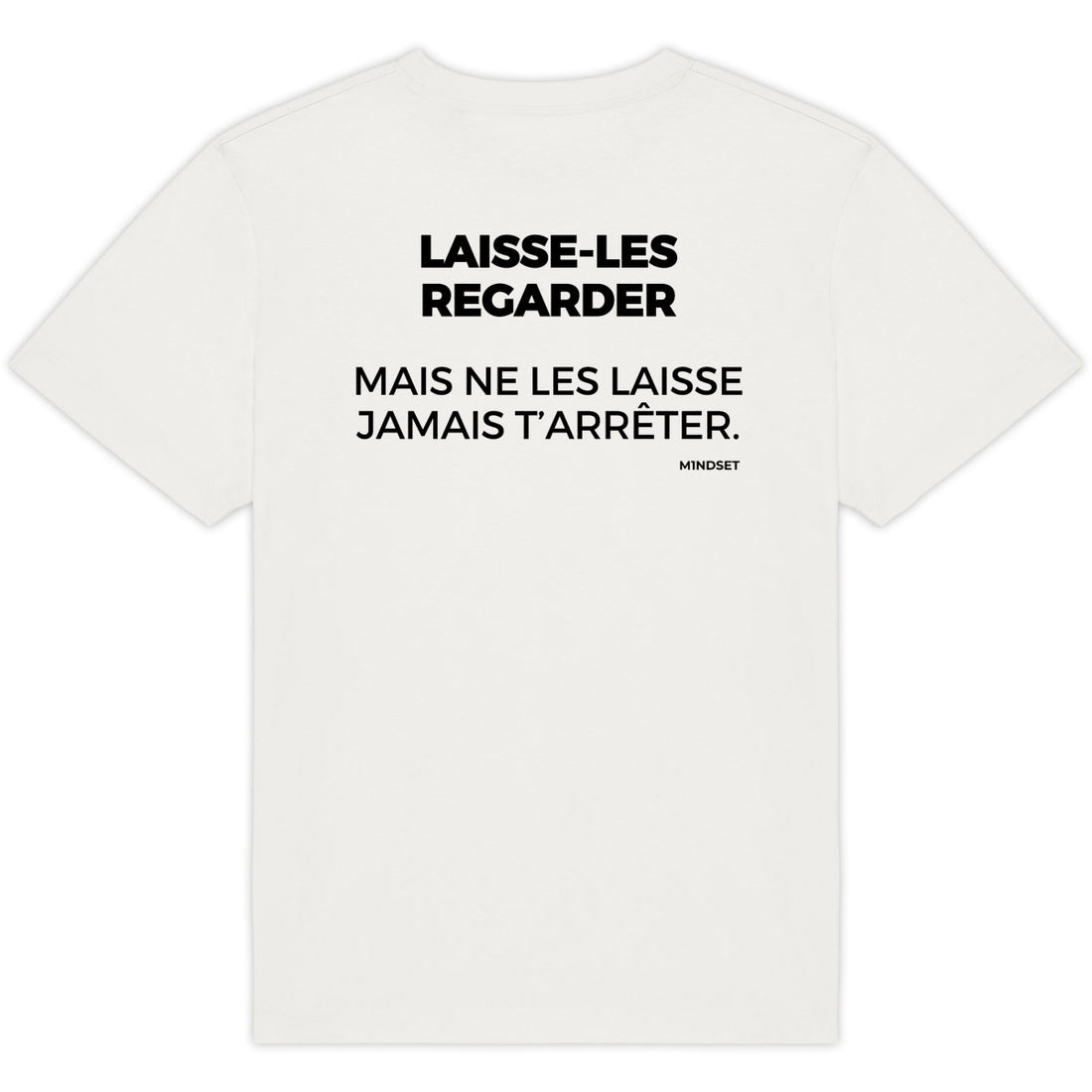 LAISSE-LES REGARDER, MAIS NE LES LAISSE JAMAIS T’ARRÊTER.