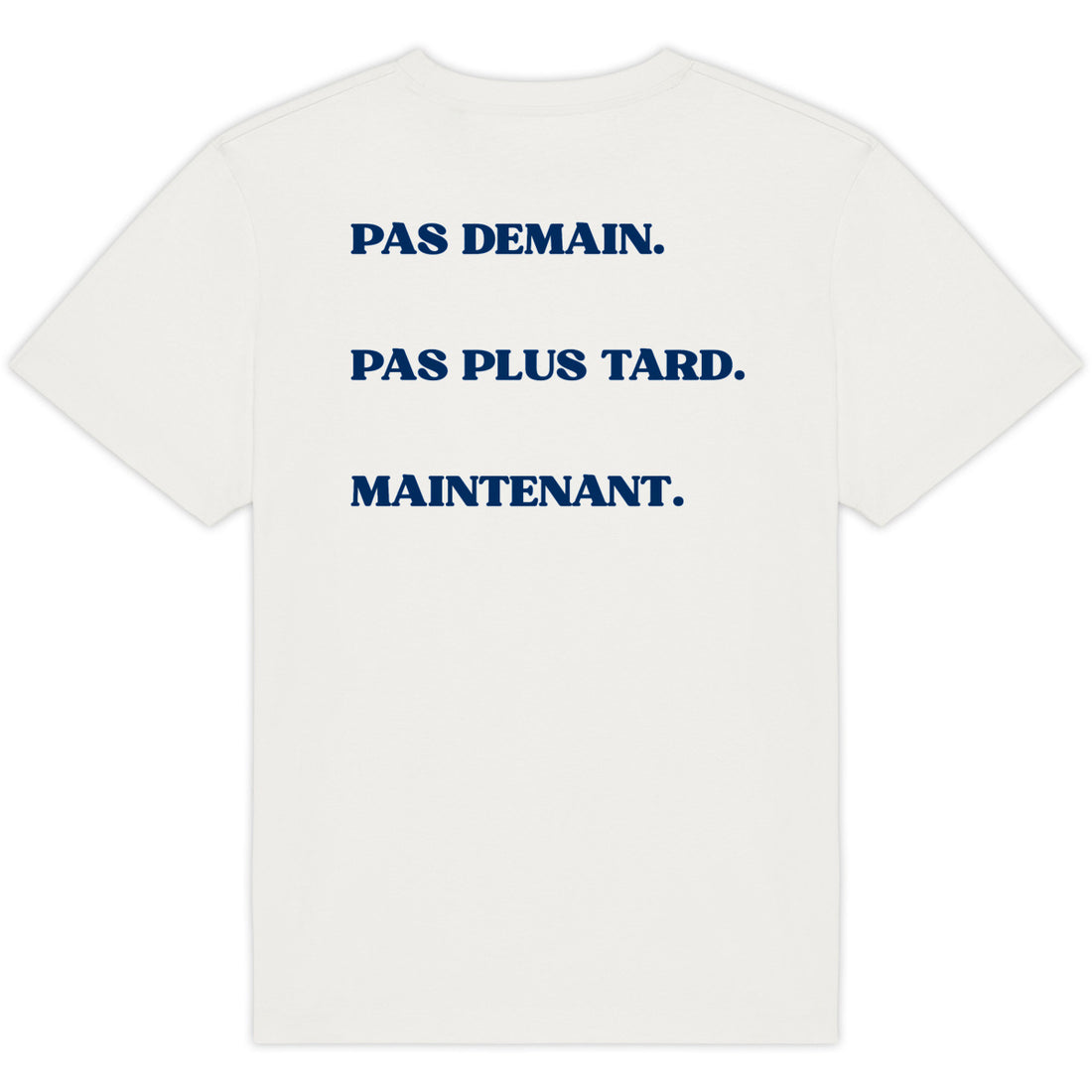 PAS DEMAIN. PAS PLUS TARD. MAINTENANT.