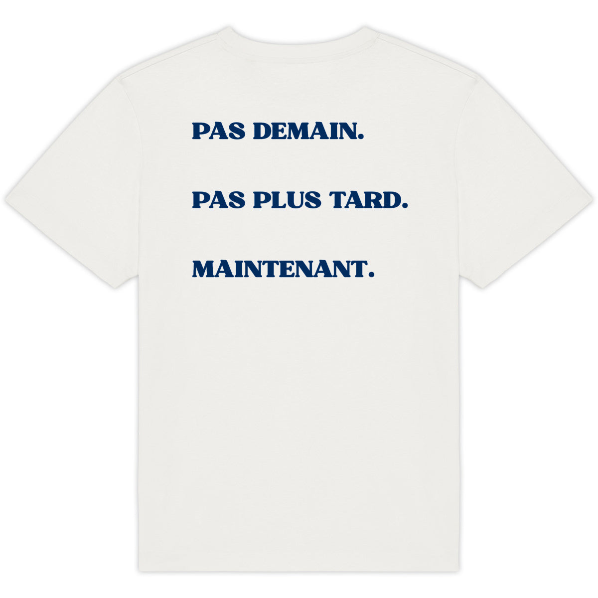 PAS DEMAIN. PAS PLUS TARD. MAINTENANT.