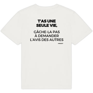 T'AS UNE SEULE VIE GÂCHE-LA PAS À DEMANDER L’AVIS DES AUTRES