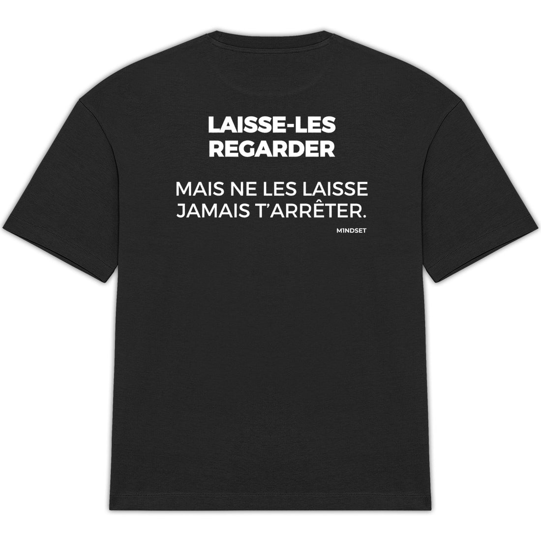 LAISSE-LES REGARDER, MAIS NE LES LAISSE JAMAIS T’ARRÊTER.