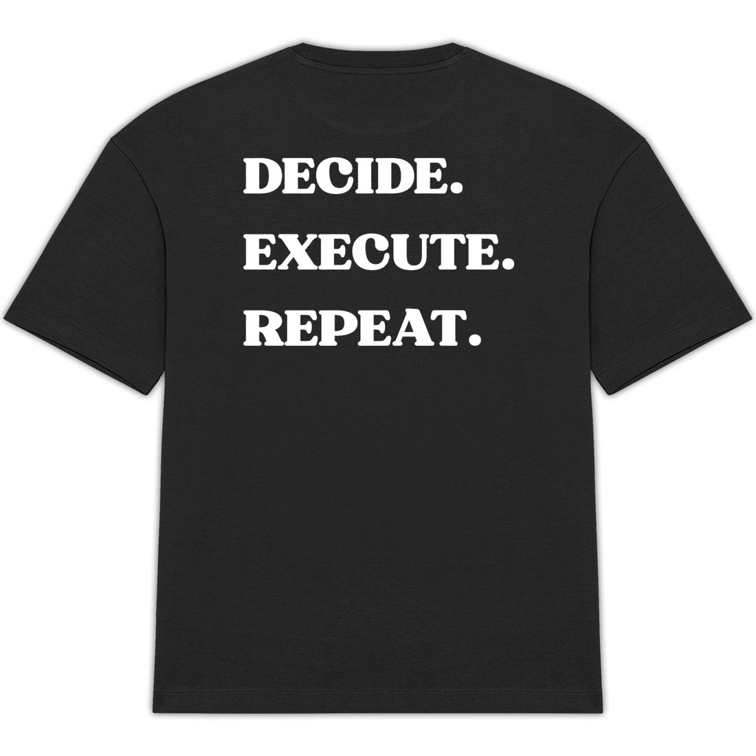 DECIDE. EXECUTE. REPEAT. BLACK